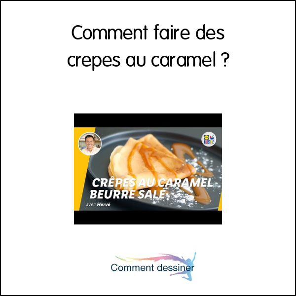 Comment faire des crepes au caramel